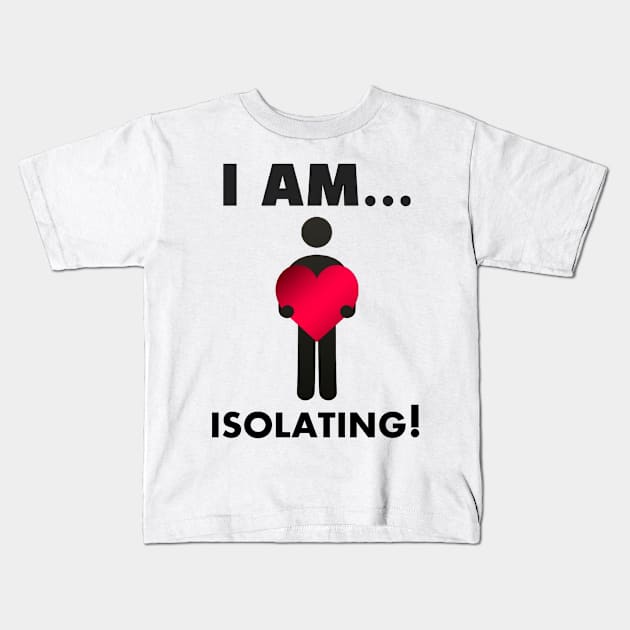 I am...Isolating Kids T-Shirt by Iam3Littewords